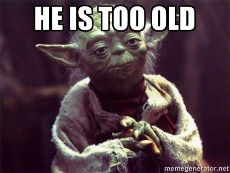 he is too old yoda