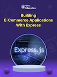 Building E-Commerce Applications with Express - Course - Oneeducation.org.uk