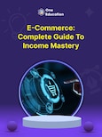 E-Commerce: Complete Guide to Income Mastery - Course - Oneeducation.org.uk