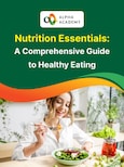 Nutrition Essentials: A Comprehensive Guide to Healthy Eating - Alpha Academy