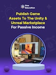 Publish Game Assets to the Unity & Unreal Marketplace for Passive Income - Course - Oneeducation.org.uk