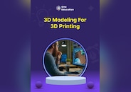 3D Modeling for 3D Printing - Course