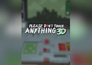 Please, Don't Touch Anything 3D