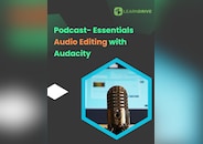 Podcast- Essentials and Audio Editing with Audacity Online Course