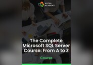 The Complete Microsoft SQL Server Course: From A to Z