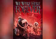 We Were Here Forever
