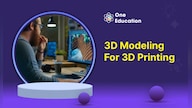 3D Modeling for 3D Printing - Course - Oneeducation.org.uk