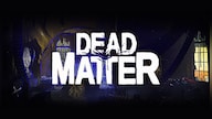 Dead Matter (PC) - Steam Key - GLOBAL