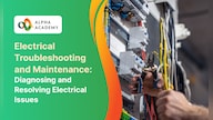 Electrical Troubleshooting and Maintenance: Diagnosing and Resolving Electrical Issues - Alpha Academy