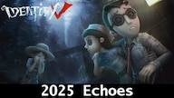 Identity V 2025 Echoes - GLOBAL