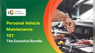 Personal Vehicle Maintenance 101: The Essential Bundle - Alpha Academy