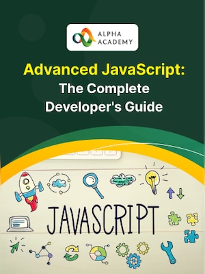 Advanced JavaScript: The Complete Developer's Guide - Alpha Academy - 0