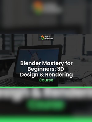 Blender Mastery for Beginners: 3D Design & Rendering - Alpha Academy Key - GLOBAL - 2