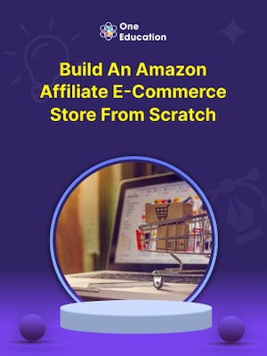 Build an Amazon Affiliate E-Commerce Store from Scratch - Course - Oneeducation.org.uk - 0