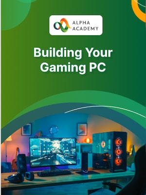 Building Your Gaming PC - Alpha Academy - 0