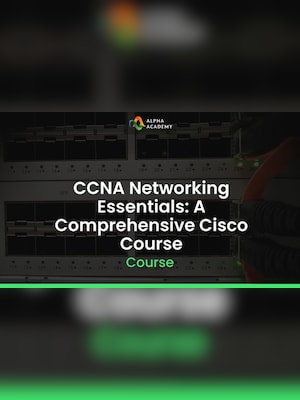 CCNA Networking Essentials: A Comprehensive Cisco Course - Alpha Academy Key - GLOBAL - 2