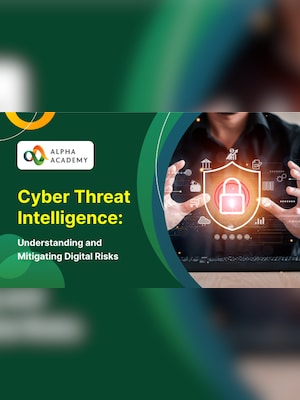 Cyber Threat Intelligence: Understanding and Mitigating Digital Risks - Alpha Academy - 2