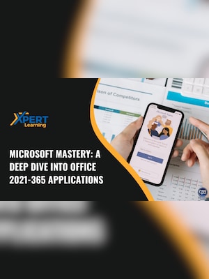 Microsoft Mastery: A Deep Dive into Office 2021-365 Applications Online Course - Xpertlearning - 2