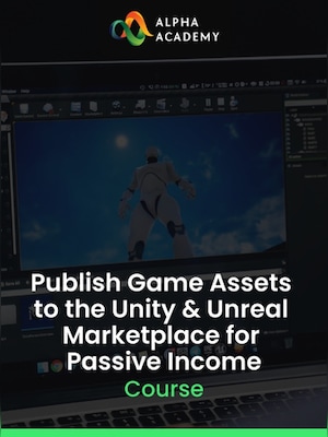 Publish Game Assets to the Unity & Unreal Marketplace for Passive Income - Alpha Academy Key - GLOBAL - 0