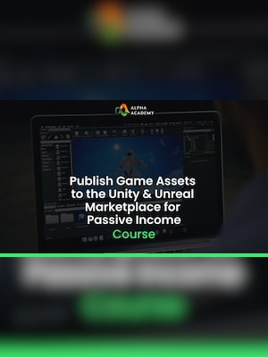 Publish Game Assets to the Unity & Unreal Marketplace for Passive Income - Alpha Academy Key - GLOBAL - 2