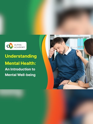 Understanding Mental Health: An Introduction to Mental Well-being - Alpha Academy - 2