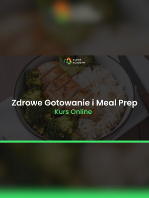 Zdrowe Gotowanie i Meal Prep dla Zapracowanych Stylów Życia - Alpha Academy Klucz - GLOBALNY - 2