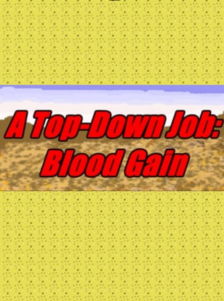 A Top-Down Job: Blood Gain