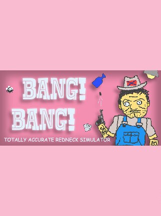 BANG! BANG! Totally Accurate Redneck Simulator