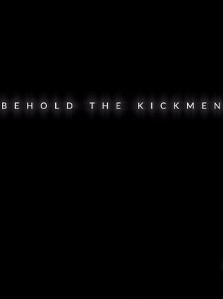 Behold the Kickmen