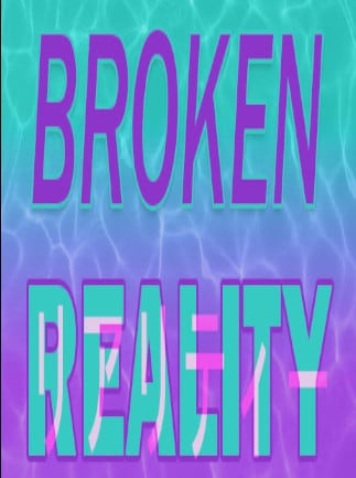Broken Reality
