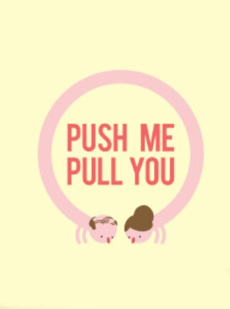 Push Me Pull You