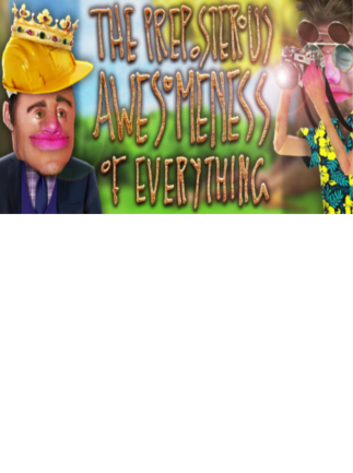 The Preposterous Awesomeness of Everything