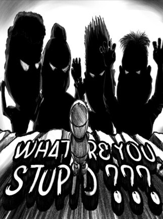 What Are You Stupid
