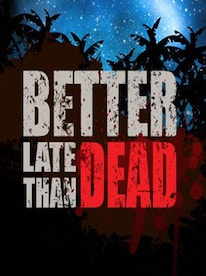 Better Late Than DEAD Steam Key GLOBAL - 1