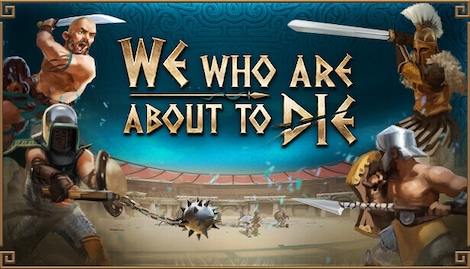 We Who Are About To Die (PC) - Steam Gift - GLOBAL - 0