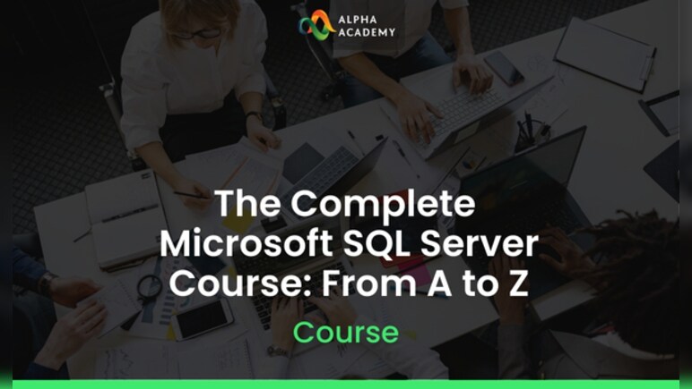 The Complete Microsoft SQL Server Course: From A to Z