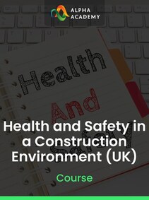 

Health and Safety in a Construction Environment (UK) - Alpha Academy Key - GLOBAL