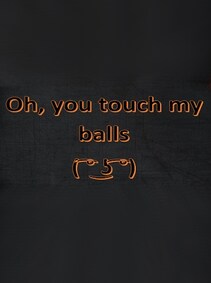 

Oh, you touch my balls ( ͡° ͜ʖ ͡°) Steam Key GLOBAL