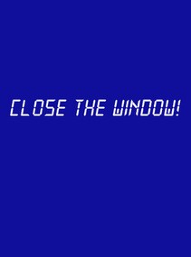 

Close the Window! Steam Key GLOBAL