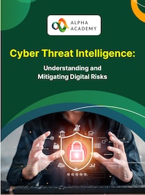 

Cyber Threat Intelligence: Understanding and Mitigating Digital Risks - Alpha Academy