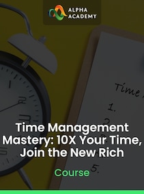 

Time Management Mastery: 10X Your Time, Join the New Rich - Alpha Academy Key - GLOBAL