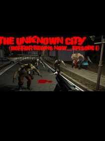The Unknown City (Horror Begins Now.....Episode 1)