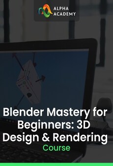 Blender Mastery for Beginners: 3D Design & Rendering - Alpha Academy Key - GLOBAL