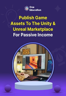 Publish Game Assets to the Unity & Unreal Marketplace for Passive Income - Course - Oneeducation.org.uk