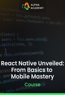 React Native Unveiled: From Basics to Mobile Mastery - Alpha Academy Key - GLOBAL