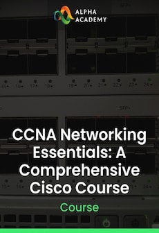 CCNA Networking Essentials: A Comprehensive Cisco Course - Alpha Academy Key - GLOBAL