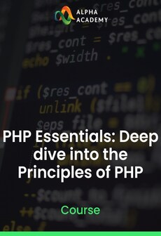 PHP Essentials: Deep dive into the Principles of PHP - Alpha Academy Key - GLOBAL