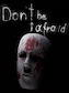 Don't Be Afraid (PC) - Steam Gift - GLOBAL