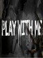 PLAY WITH ME Steam Key GLOBAL