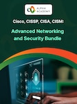 Cisco, CISSP, CISA, CISM: Advanced Networking and Security Bundle Alpha Academy